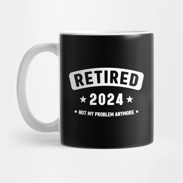 Retired 2024 Not My Problem Anymore ,Funny Retirement by Emma Creation